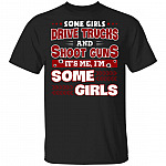CubeBik Some Girls Drive Trucks And Shoot Guns It's Me I'm Some Girls T-Shirt - Funny Trucker Shirt CubeBik Some Girls Drive Trucks And Shoot Guns It's Me I'm Some Girls T-Shirt - Funny Trucker Shirt