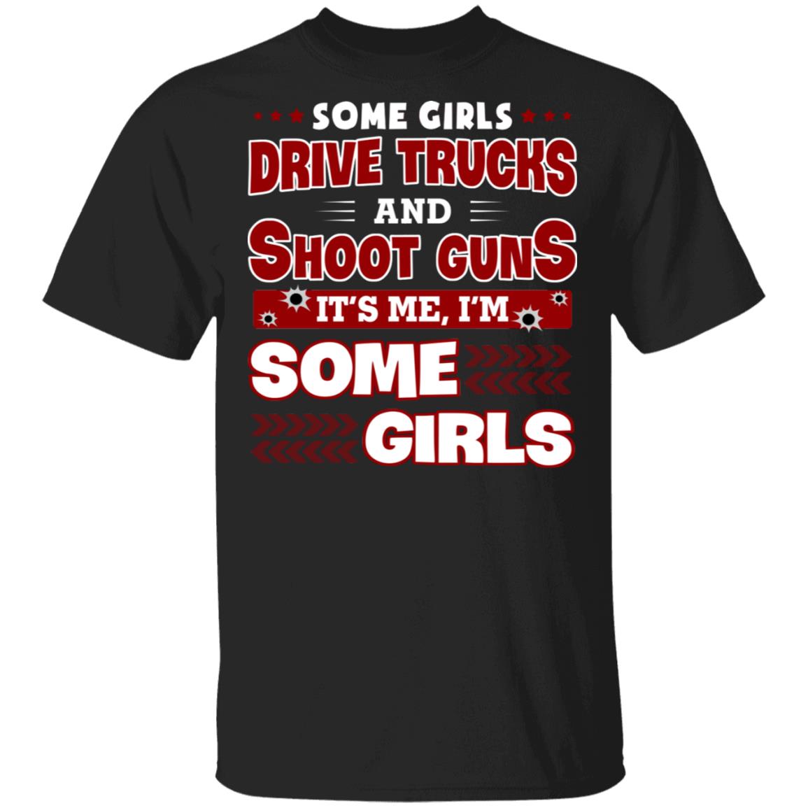 CubeBik Some Girls Drive Trucks And Shoot Guns It's Me I'm Some Girls T-Shirt - Funny Trucker Shirt CubeBik Some Girls Drive Trucks And Shoot Guns It's Me I'm Some Girls T-Shirt - Funny Trucker Shirt