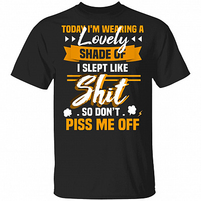 CubeBik Today I'm Wearing A Lovely Shade I Slept Like Shit So Don't Piss Me Off Funny T-Shirt
