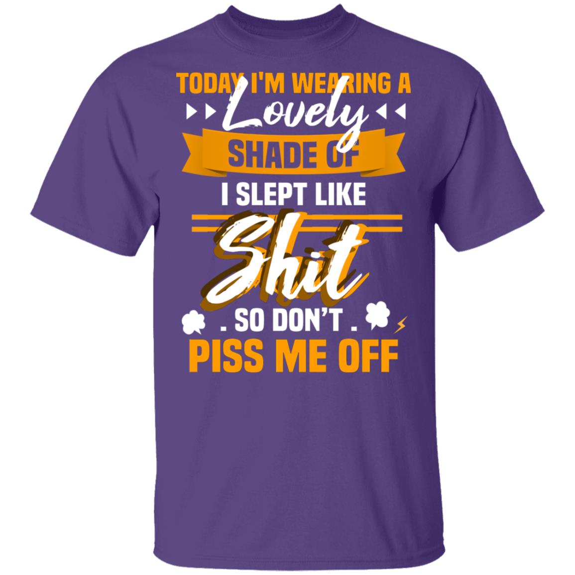 CubeBik Today I'm Wearing A Lovely Shade I Slept Like Shit So Don't Piss Me Off Funny T-Shirt
