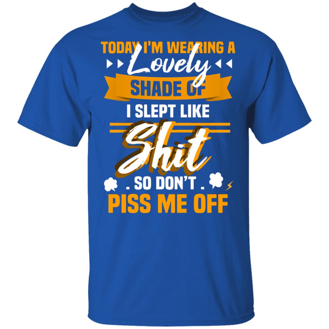 CubeBik Today I'm Wearing A Lovely Shade I Slept Like Shit So Don't Piss Me Off Funny T-Shirt