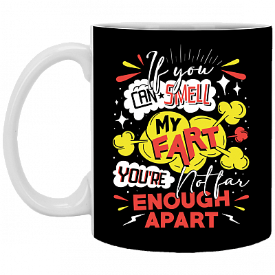 If You Can Smell My Fart You're Not Far Enough Apart - Funny Cdc Ceramic Coffee Mug - Beer Stein - Water Bottle
