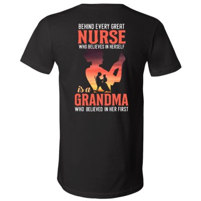 Behind Every Great Nurse Who Believes In Herself Is A Grandma Who Believed In Her First Print On Back T-Shirt - V-Neck Shirt