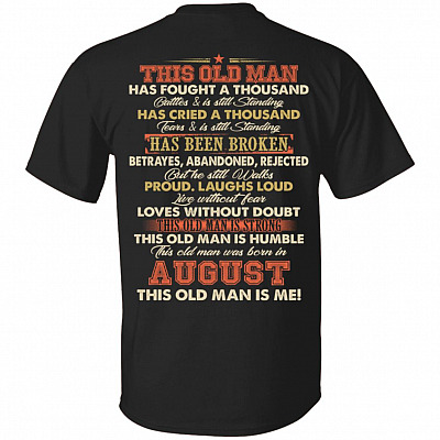 This Old Man Was Fought A Thousand Battles And Still Standing T-Shirt - Birthday August Old Man Print On Back Shirt