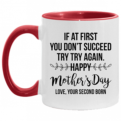 If At First You Don't Succeed Try Try Again Happy Mother's Day Love Your Second Born Accent Mug, White/Red, 11 oz. Accent Mug