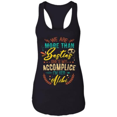 We Are More Than Besties She's My Accomplice Partner I'm Her Alibi Ladies Racerback Best friends Tank Top Tee, Black, Ladies Racerback Tank