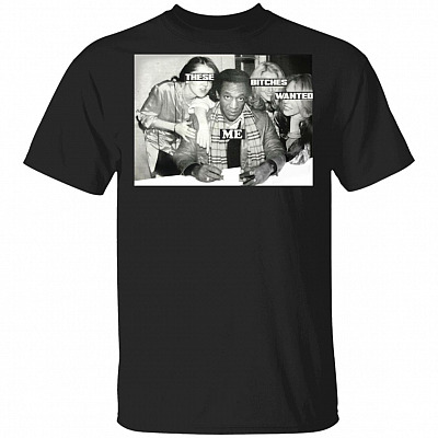 These Bitches Wanted Me Free Bill Man T-Shirt - Free Cosby Shirt, Black, Unisex T-Shirt