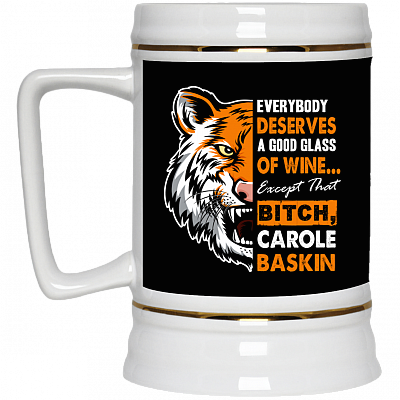 Everybody Deserves a Good Glass of Wine Except Carole Bitch Baskin Beer Stein, Black, 22 oz. Beer Stein