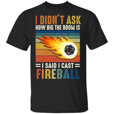 I Didn't Ask How Big The Room Is I Said I Cast Fireball Vintage T-Shirt, Black, Unisex T-Shirt
