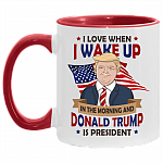 I Love When I Wake Up In The Morning And Donald Trump Is President Accent Mug - Funny Trump Coffee Mug, White/Red, 11 oz. Accent Mug