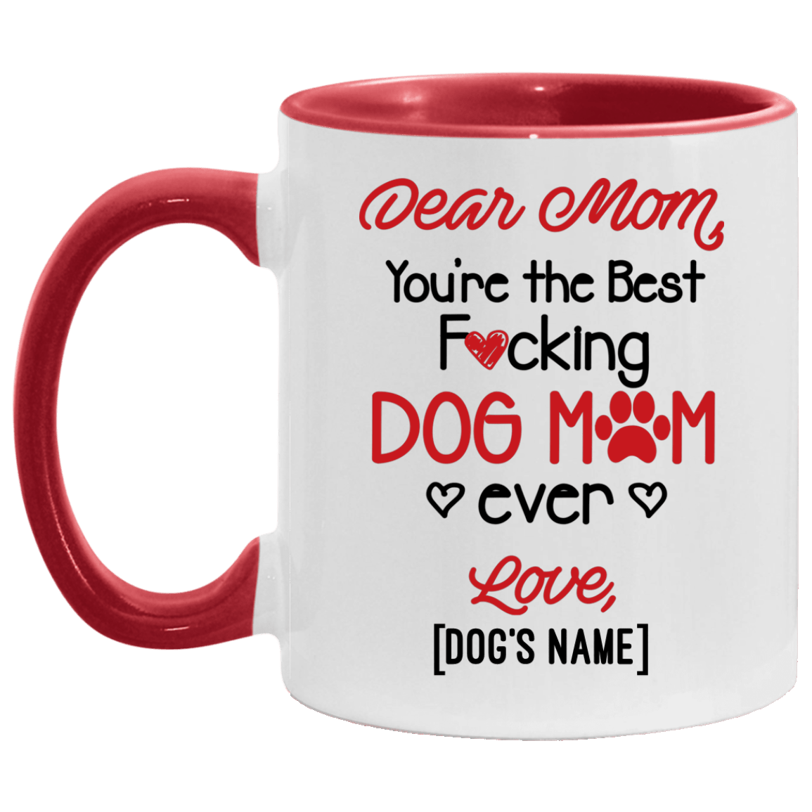 Dear Mom You're The Best Fucking Dog Mom Ever Personalized Accent Mug - Coffee Mug - Dog Mom Gifts, White/Red, 11 oz. Accent Mug