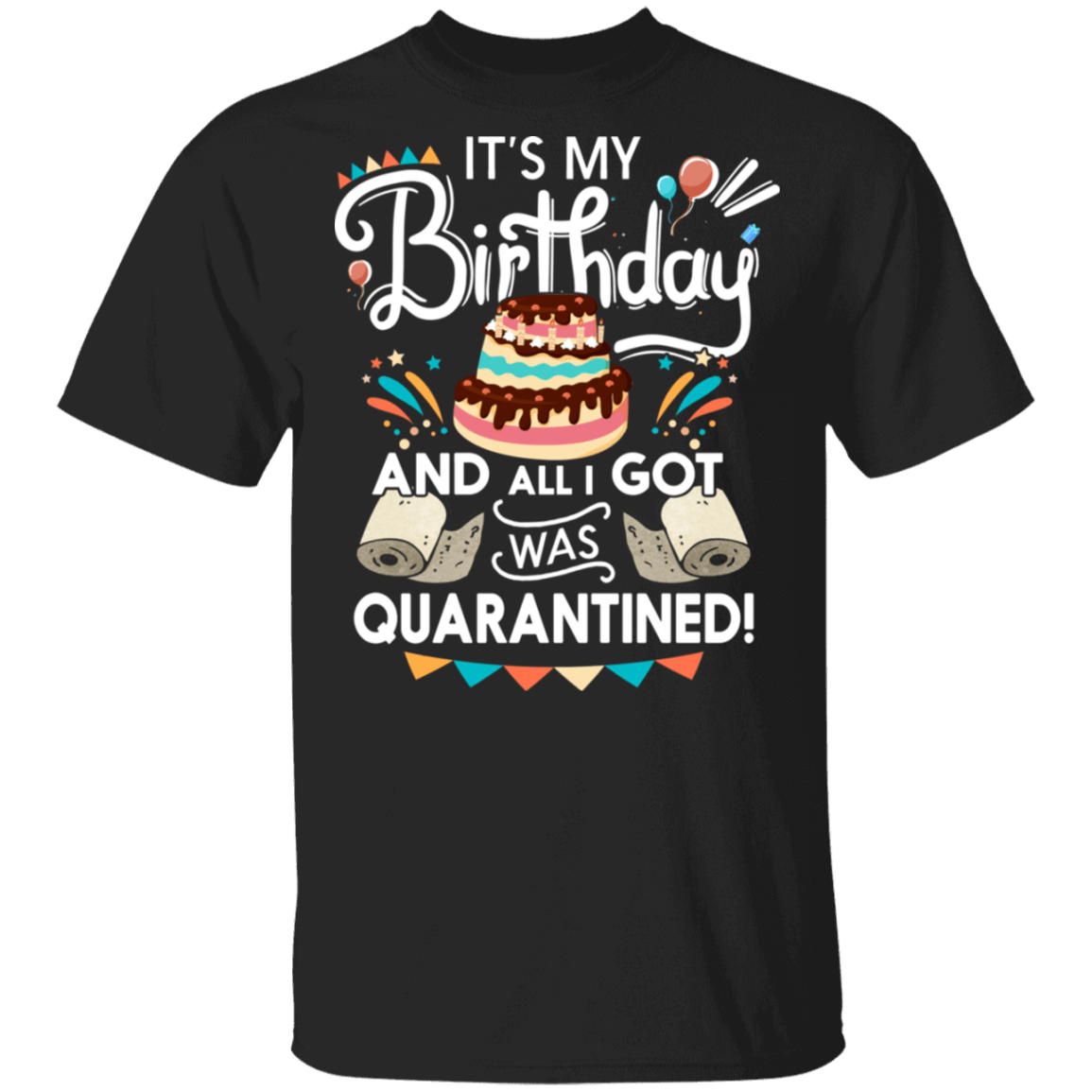 It's My Birthday And All I Got Was Quarantined T-Shirt - Birthday Gifts 2020 Shirt, Black, Unisex T-Shirt It's My Birthday And All I Got Was Quarantined T-Shirt - Birthday Gifts 2020 Shirt, Black, Unisex T-Shirt