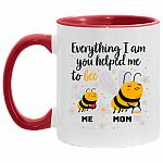 Everything I Am You Helped Me to Bee Mother Day Accent Mug, White/Red, 11 oz. Accent Mug