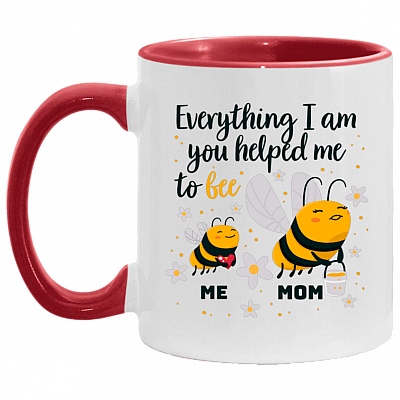 Everything I Am You Helped Me to Bee Mother Day Accent Mug, White/Red, 11 oz. Accent Mug