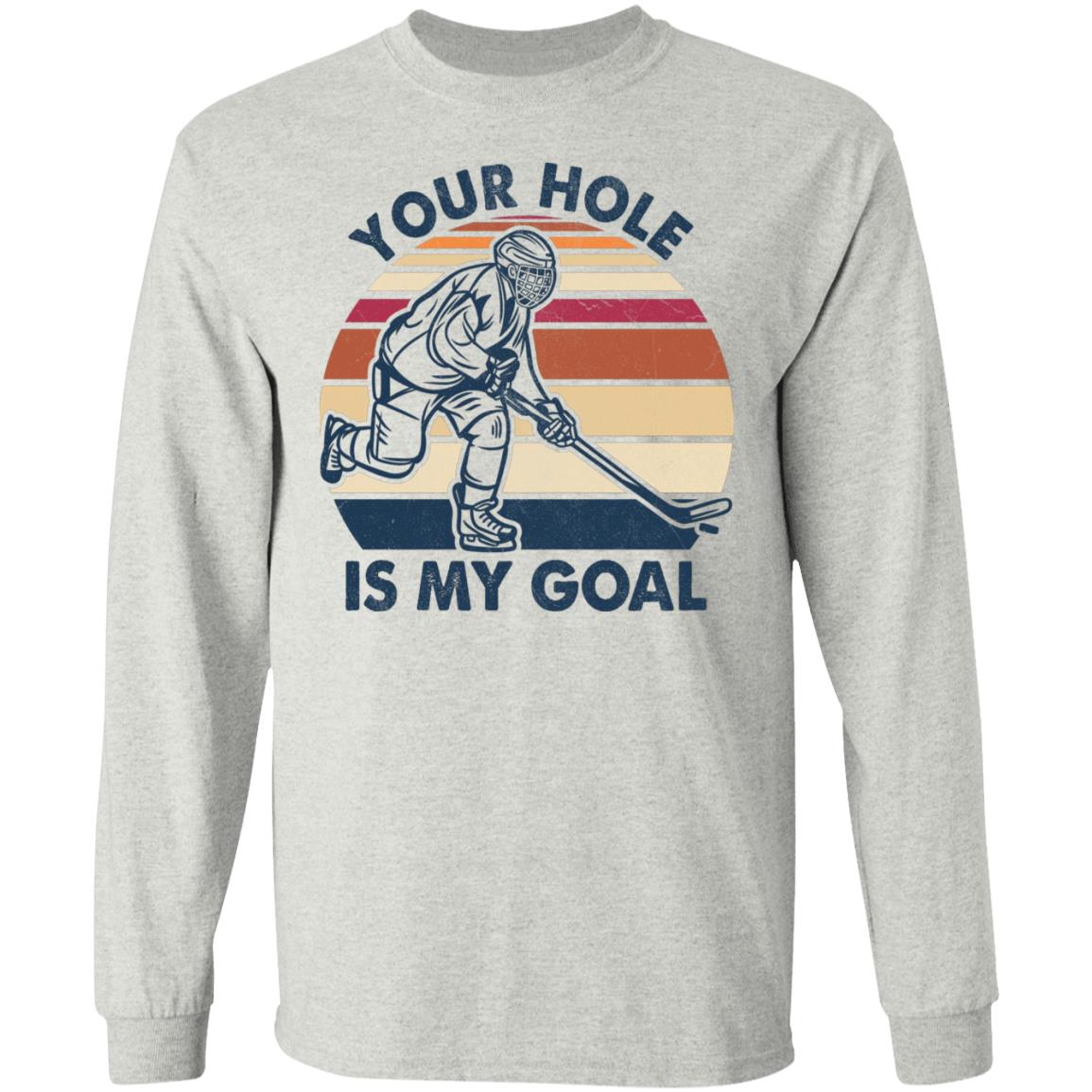 Your Hole Is My Goal Funny Hockey Lover Player Hoodie - Sweatshirt - Long Sleeve, Ash, Long Sleeve
