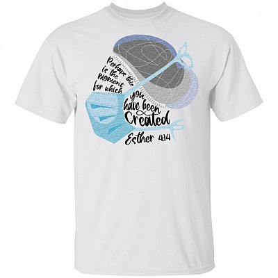Perhaps This Is The Moment For Which You Have Been Created Esther 4:14 T-Shirt - Proud Nurse Saying Tee Shirt, White, Unisex T-Shirt
