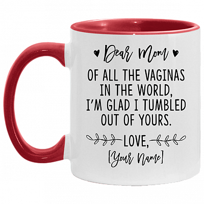 Personalized Dear Mom of All the Vaginas in the World I'm Glad I Tumbled Out of Yours Customize Mother's Day Accent Mug, White/Red, 11 oz. Accent Mug