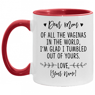 Personalized Dear Mom of All the Vaginas in the World I'm Glad I Tumbled Out of Yours Customize Mother's Day Accent Mug, White/Red, 11 oz. Accent Mug
