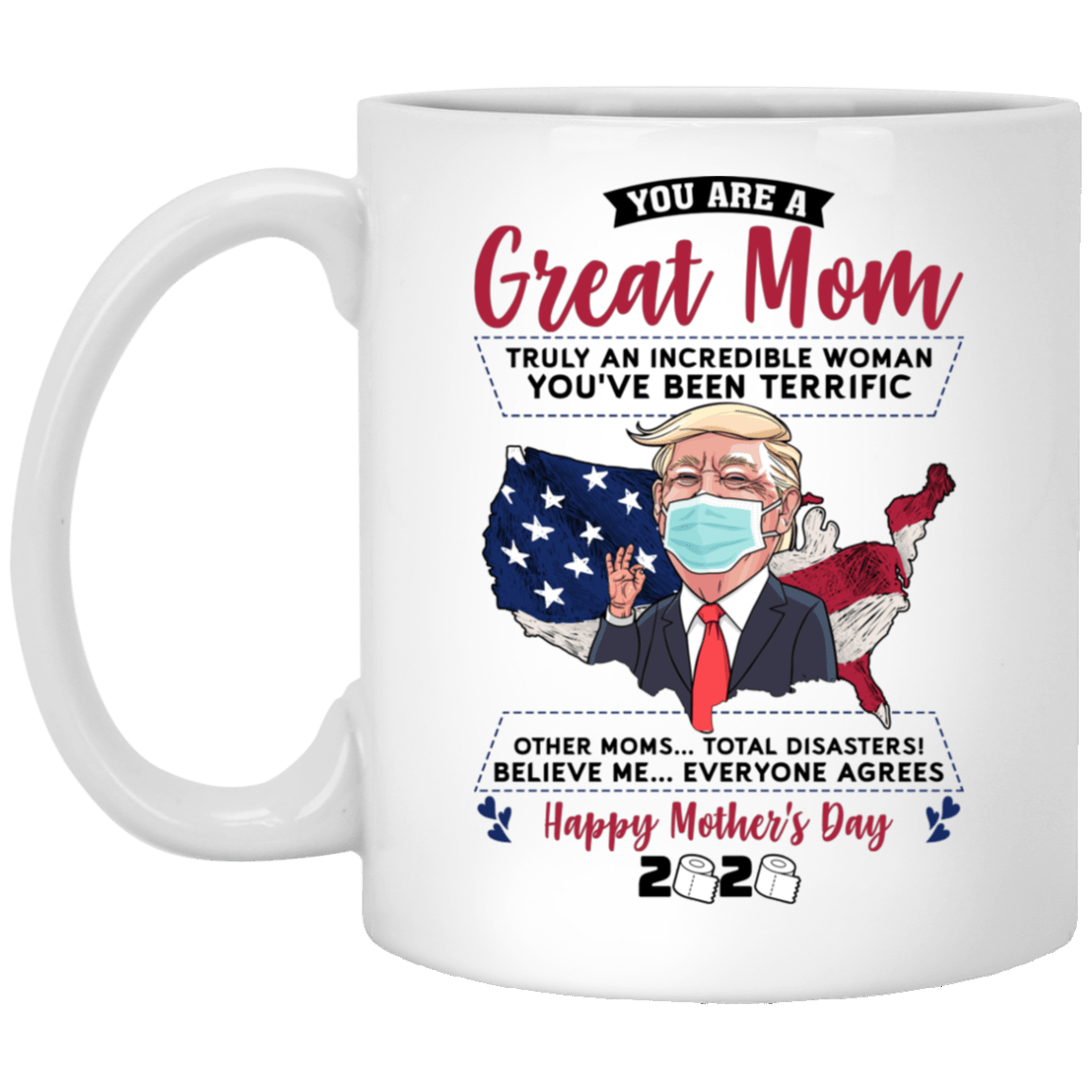 You Are A Great Mom Truly An Incredible Woman Funny Trump Mother Day Coffee Mug - Beer Stein - Color Changing Mug, White, 11 oz. White Mug