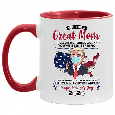 You Are A Great Mom Truly An Incredible Woman Funny Trump Mother Day Accent Mug - Coffee Mug, White/Red, 11 oz. Accent Mug