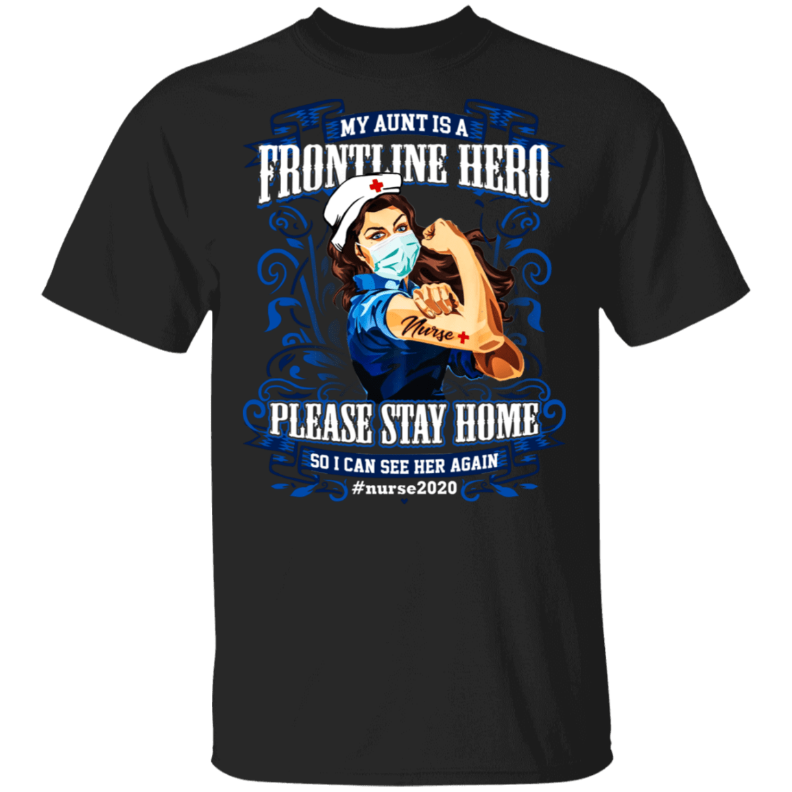 My Aunt Is A Frontline Hero Please Stay Home So I Can See Her Again Nurse 2020 T-shirt, Black, Unisex T-Shirt