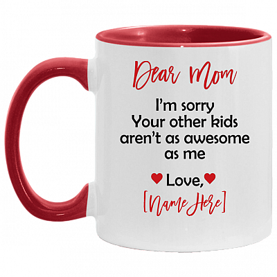 Personalized Name Dear Mom i'm Sorry Your Other Kid Aren't As Awesome As Love Son Daughter Accent Mug, White/Red, 11 oz. Accent Mug