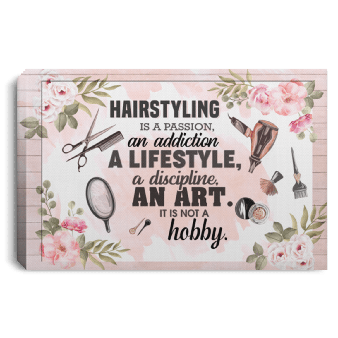Hairstyling Is a Passion an Addiction a Life Style a Discipline Unframed Poster - Framed Canvas, White, 0.75'' Framed Canvas