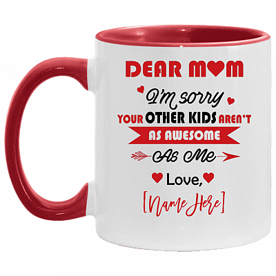 Dear Mom i'm Sorry Your Other Kid Aren't As Awesome As Love Son Daughter Personalized Name Accent Mug, White/Red, 11 oz. Accent Mug