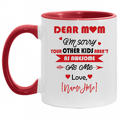 Dear Mom i'm Sorry Your Other Kid Aren't As Awesome As Love Son Daughter Personalized Name Accent Mug, White/Red, 11 oz. Accent Mug