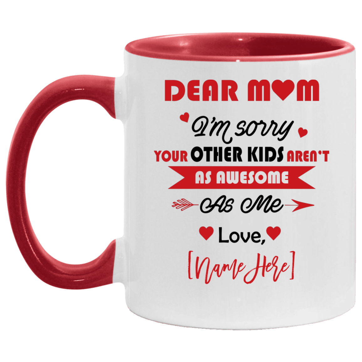 Dear Mom i'm Sorry Your Other Kid Aren't As Awesome As Love Son Daughter Personalized Name Accent Mug, White/Red, 11 oz. Accent Mug