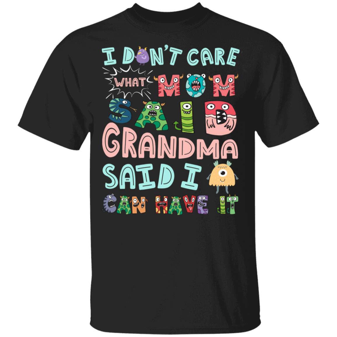 I Don't Care What Mom Said Grandma Said I Can Have It Cute Funny Youth T-Shirt for Toddler - Kids Shirt, Black, Youth T-Shirt