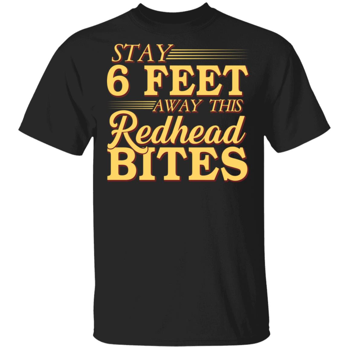 Stay 6 Feet Away This Redhead Bites T-Shirt - Funny Redhead Quarantine Gifts, Black, Unisex T-Shirt