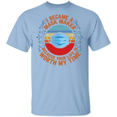 I Became a Mask Maker Because Your Life Is Worth My Time Vintage T-Shirt, Light Blue, Unisex T-Shirt