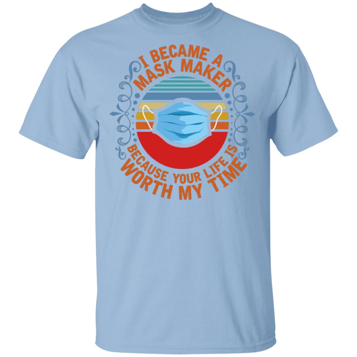 I Became a Mask Maker Because Your Life Is Worth My Time Vintage T-Shirt, Light Blue, Unisex T-Shirt