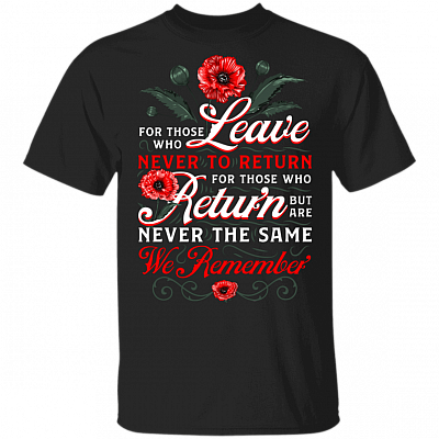 We Remember For Those Who Leave Never To Return T-Shirt - Patriot Veteran Shirt, Black, Unisex T-Shirt