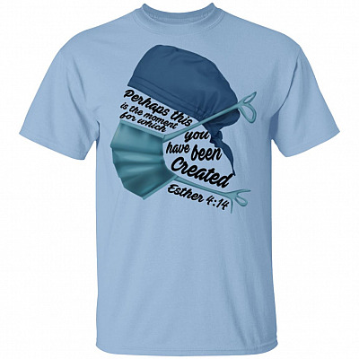 Perhaps This Is the Moment for Which You Have Been Created T-Shirt - Nurse Shirt Design, Light Blue, Unisex T-Shirt