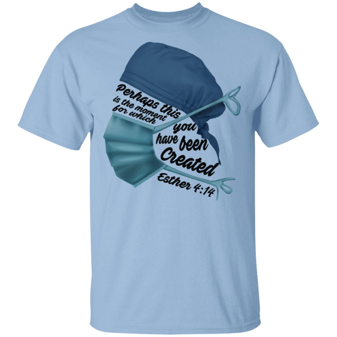 Perhaps This Is the Moment for Which You Have Been Created T-Shirt - Nurse Shirt Design, Light Blue, Unisex T-Shirt
