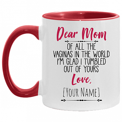 Dear Mom Of All The Vaginas In The World I Tumbled Out Of Yours Love Personalized Name Accent Mug, White/Red, 11 oz. Accent Mug