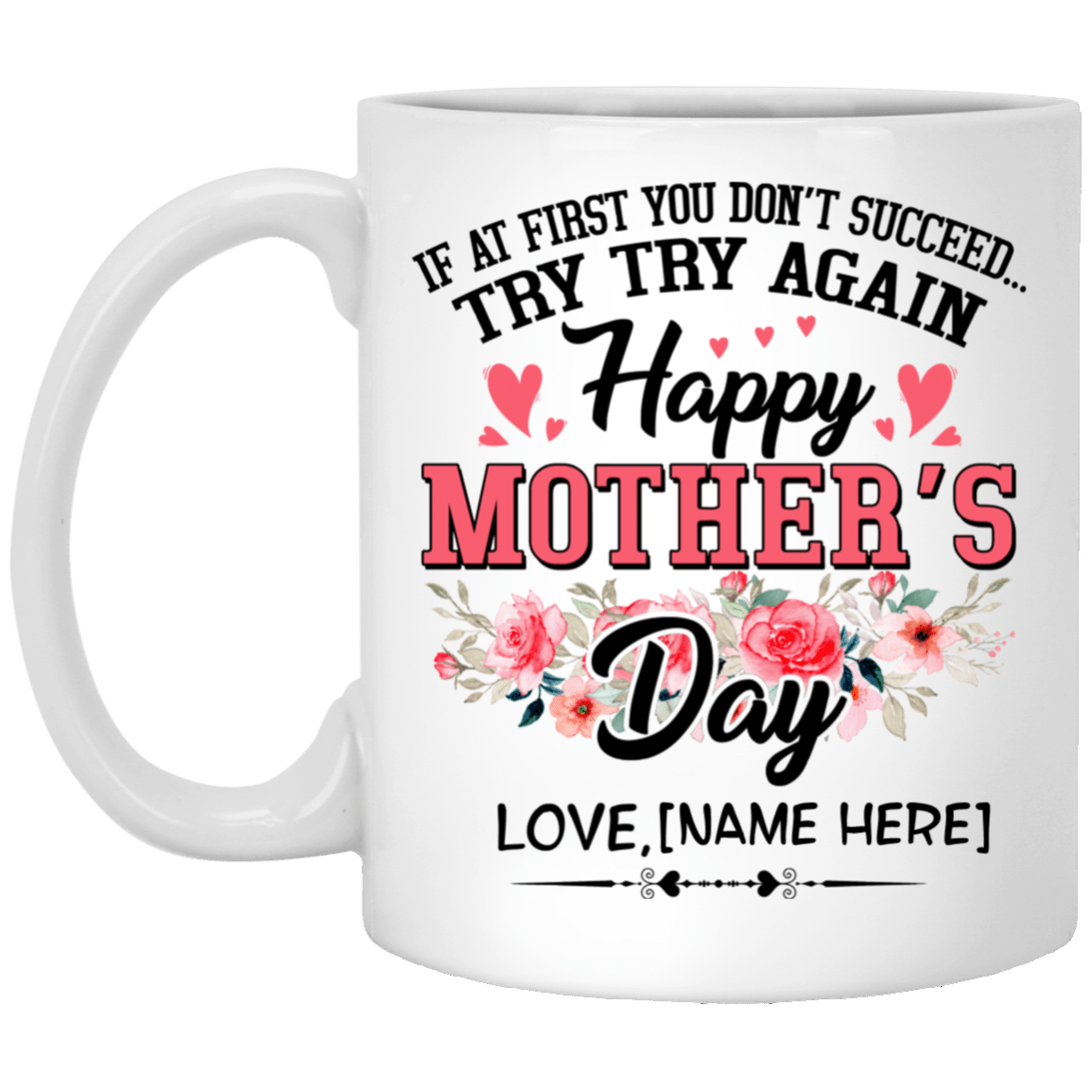 Personalized If At First You Don't Succeed Try Try Again Happy Mother's Day Coffee Mug - Beer Stein, White, 11 oz. White Mug