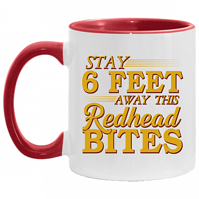 Stay 6 Feet Away This Redhead Bites Accent Mug - Coffee Mug - Funny Redhead Quarantine Gifts, White/Red, 11 oz. Accent Mug