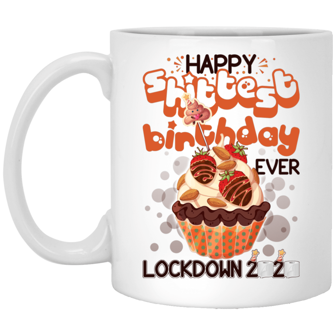Happy Shittest Birthday Ever Mug Ceramic Mug Courtesy Lockdown 2020 Water Bottle - Funny Birthday Gift Mug, White, 11 oz. White Mug