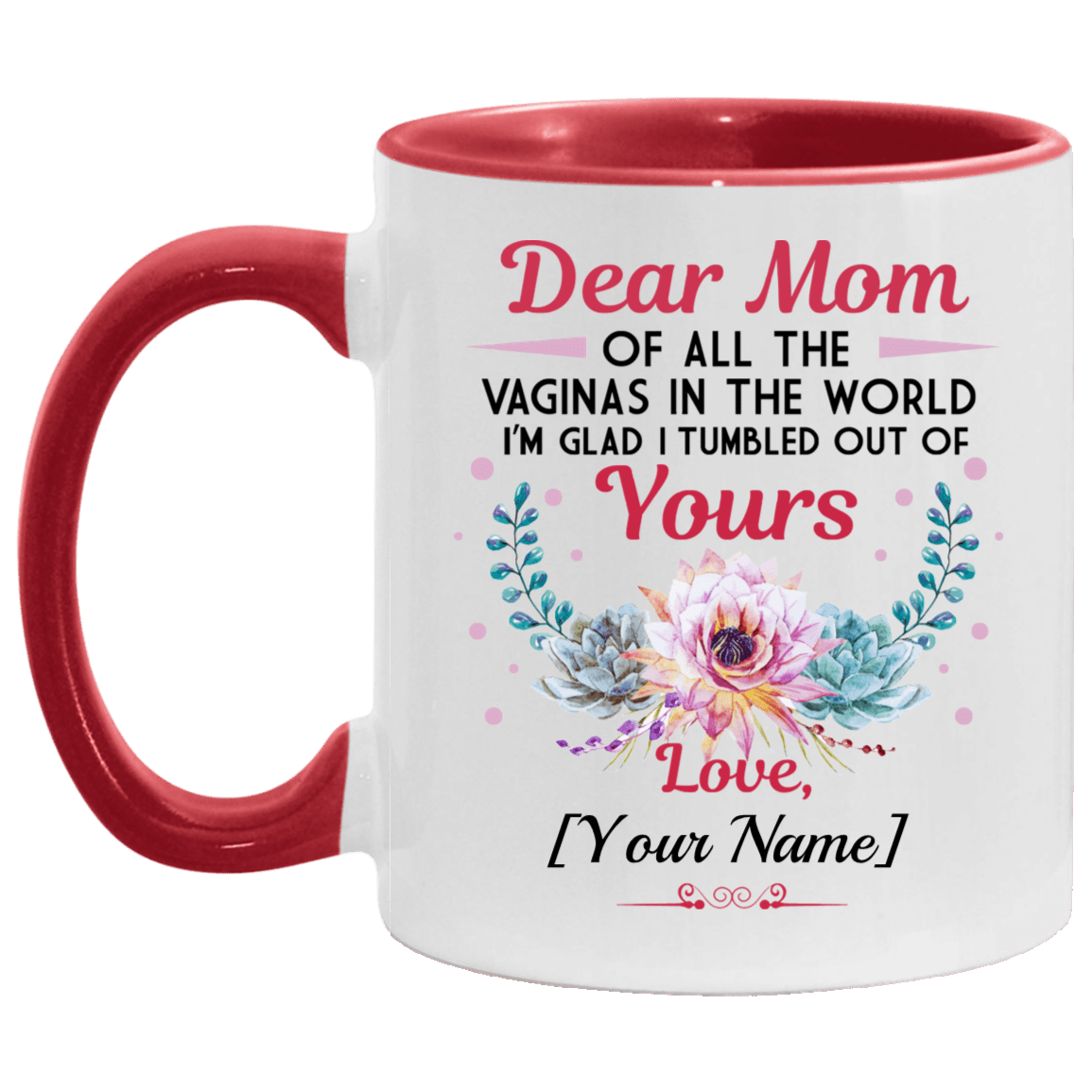 Personalized Dear Mom Of All The Vaginas In The World I Tumbled Out Of Yours Name Accent Mug, White/Red, 11 oz. Accent Mug
