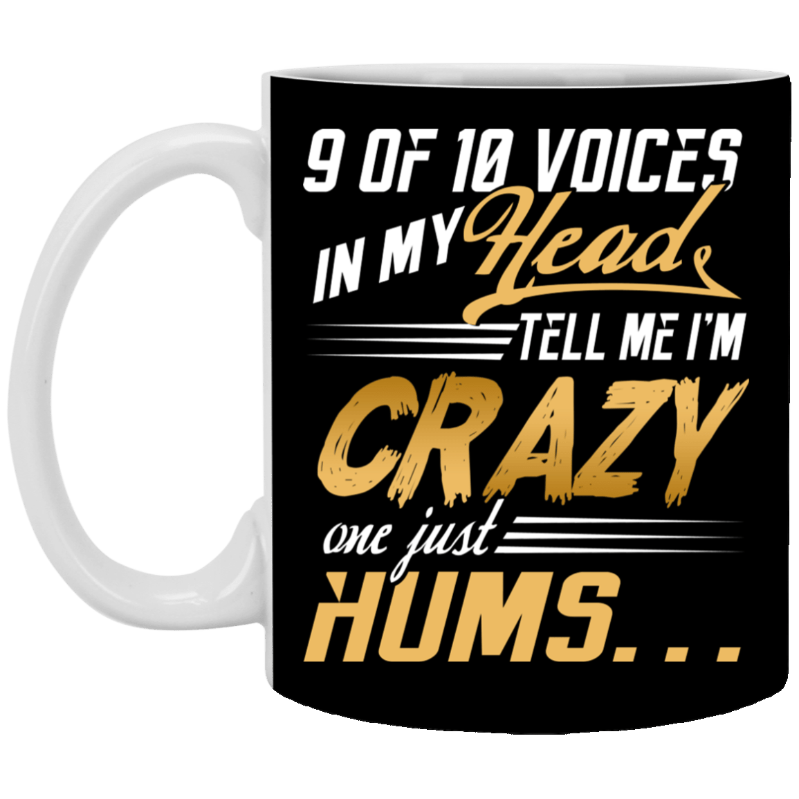 9 of 10 Voices in My Head Tell Me I'm Crazy One Just Hums Ceramic Coffee Mug - Beer Stein - Water Bottle, Black, 11 oz. White Mug