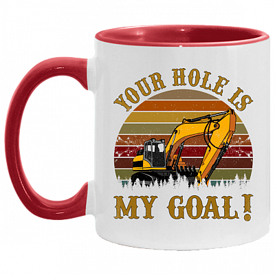 Your Hole Is My Goal - Heavy Equipment Operator Accent Mug, White/Red, 11 oz. Accent Mug