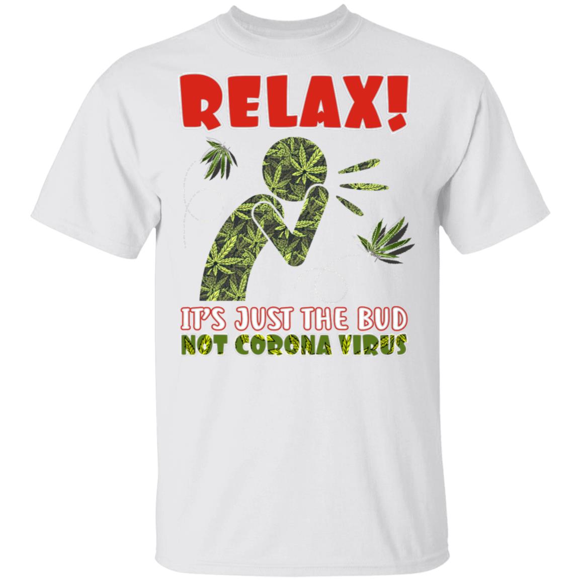 Relax It's Just a Bud Weed 420 Funny T-Shirt, White, Unisex T-Shirt Relax It's Just a Bud Weed 420 Funny T-Shirt, White, Unisex T-Shirt