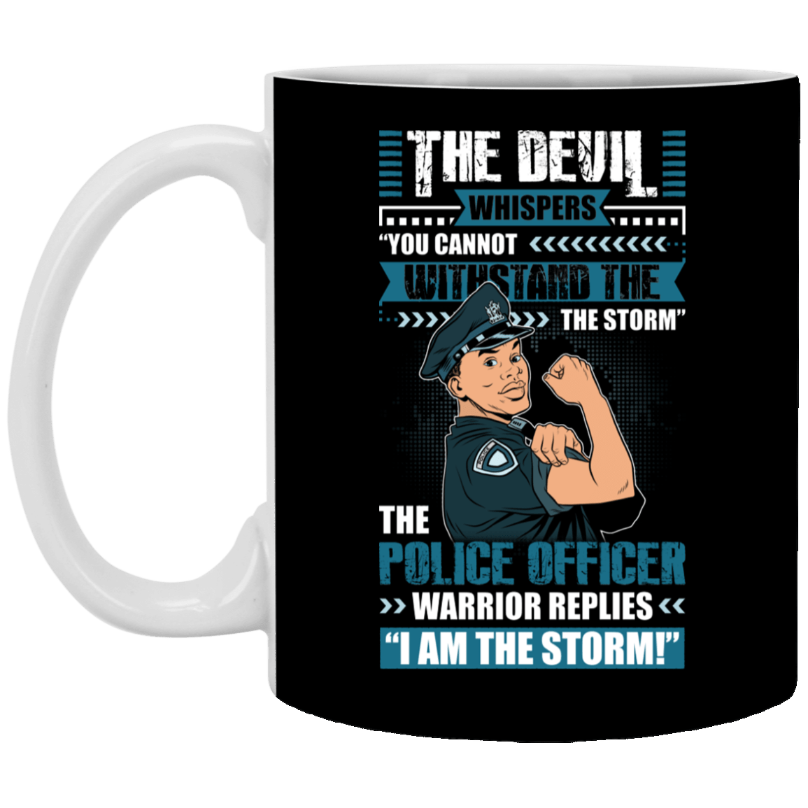 The Male Police Officer Replies I'm The Storm Ceramic Coffee Mug - Water Bottle, Black, 11 oz. White Mug