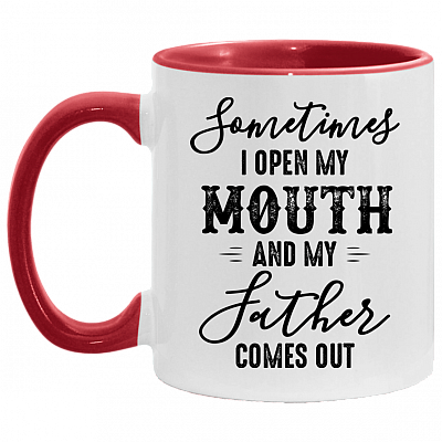 Sometimes I Open My Mouth And My Father Comes Out Funny Accent Mug - Ceramic Coffee Mug
