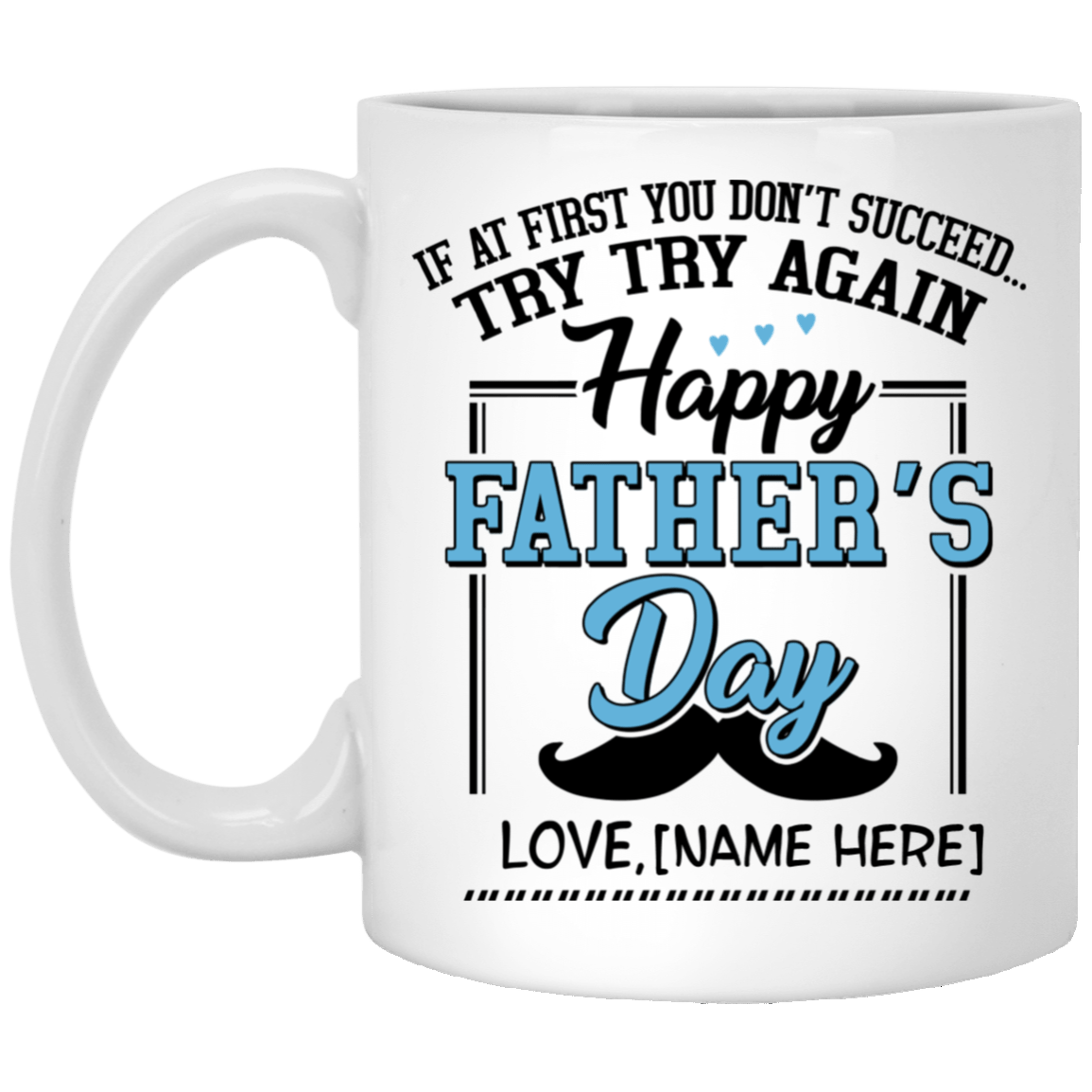 Personalized If At First You Don't Succeed Try Try Again Happy Father's Day Ceramic Coffee Mug - Beer Stein, White, 11 oz. White Mug