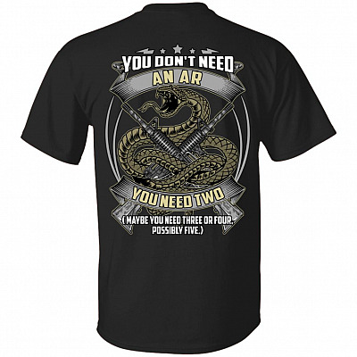 You Don't Need an AR You Need Two Maybe Three of Five Plain Front Shirt - Print on Back T-Shirt, Black, Unisex T-Shirt
