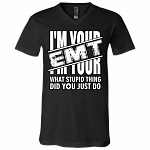 I'm Your EMT - What Stupid Thing Did You Just Do T-Shirt - V-Neck, Black, V-Neck T-Shirt I'm Your EMT - What Stupid Thing Did You Just Do T-Shirt - V-Neck, Black, V-Neck T-Shirt